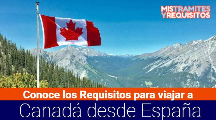 ¿Qué se necesita para entrar a Canadá desde España?